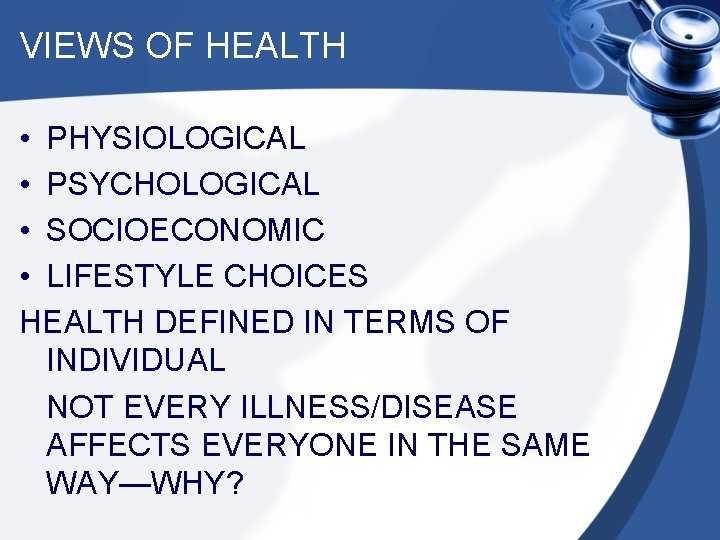VIEWS OF HEALTH • PHYSIOLOGICAL • PSYCHOLOGICAL • SOCIOECONOMIC • LIFESTYLE CHOICES HEALTH DEFINED