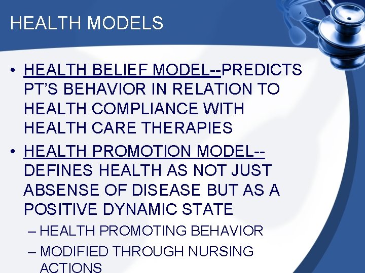 HEALTH MODELS • HEALTH BELIEF MODEL--PREDICTS PT’S BEHAVIOR IN RELATION TO HEALTH COMPLIANCE WITH