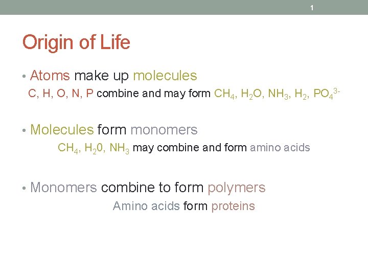 1 Origin of Life • Atoms make up molecules C, H, O, N, P