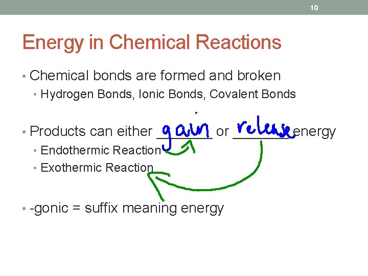 10 Energy in Chemical Reactions • Chemical bonds are formed and broken • Hydrogen