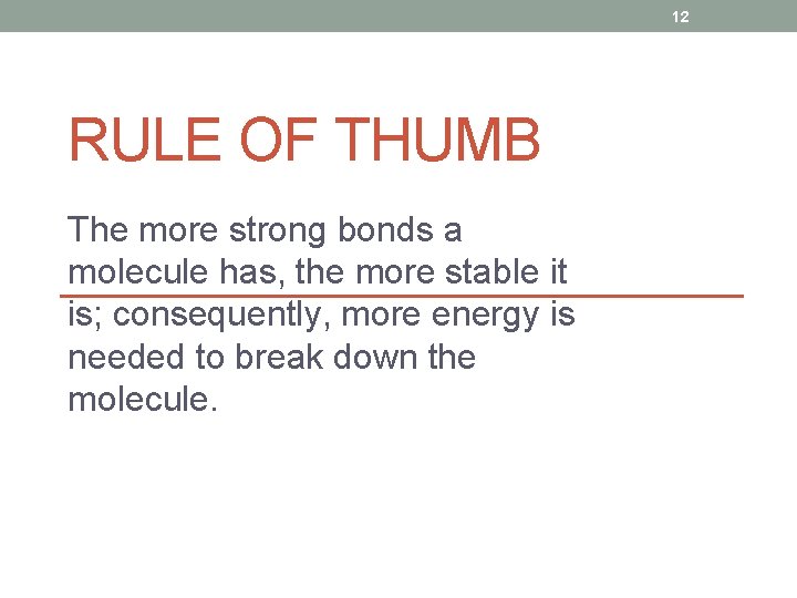 12 RULE OF THUMB The more strong bonds a molecule has, the more stable