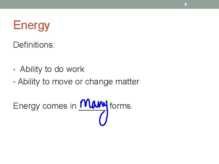 5 Energy Definitions: • Ability to do work • Ability to move or change