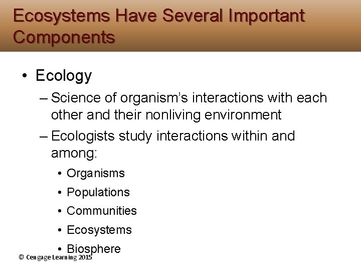 Ecosystems Have Several Important Components • Ecology – Science of organism’s interactions with each Ecosystems Have Several Important Components • Ecology – Science of organism’s interactions with each