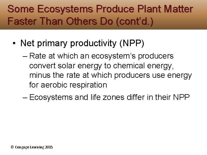 Some Ecosystems Produce Plant Matter Faster Than Others Do (cont’d. ) • Net primary Some Ecosystems Produce Plant Matter Faster Than Others Do (cont’d. ) • Net primary