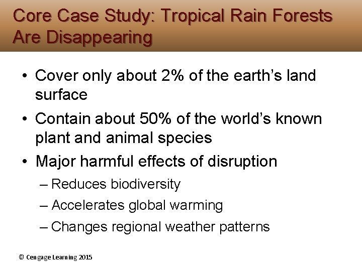 Core Case Study: Tropical Rain Forests Are Disappearing • Cover only about 2% of Core Case Study: Tropical Rain Forests Are Disappearing • Cover only about 2% of