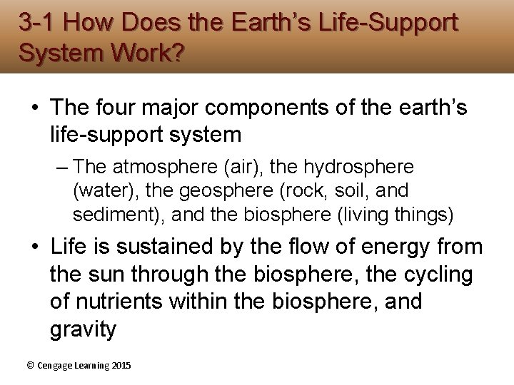 3 -1 How Does the Earth’s Life-Support System Work? • The four major components 3 -1 How Does the Earth’s Life-Support System Work? • The four major components