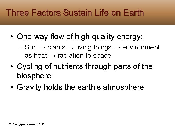 Three Factors Sustain Life on Earth • One-way flow of high-quality energy: – Sun Three Factors Sustain Life on Earth • One-way flow of high-quality energy: – Sun