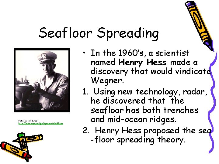 Seafloor Spreading Picture from USGS http: //pubs. usgs. gov/gip/dynamic/HHH. html • In the 1960’s,