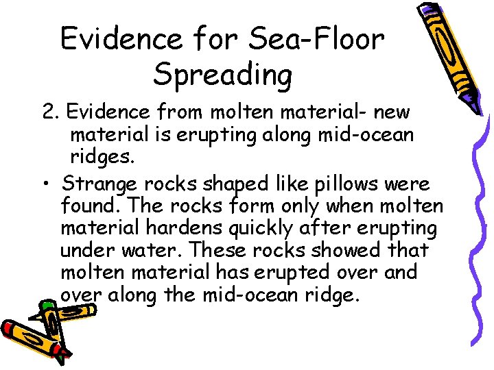 Evidence for Sea-Floor Spreading 2. Evidence from molten material- new material is erupting along