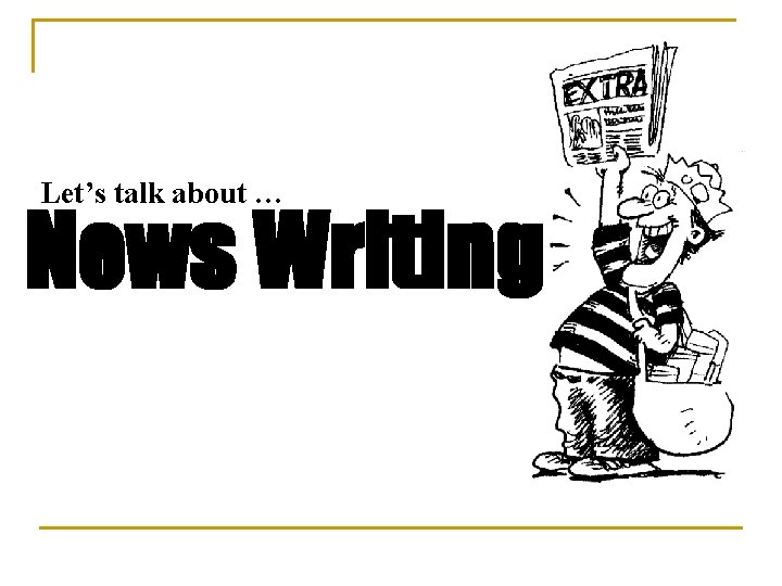 Let’s talk about … News Writing 