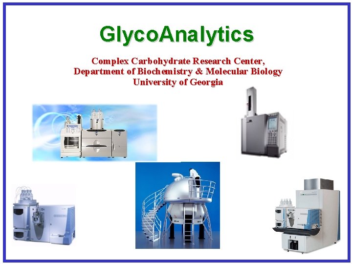 Glyco. Analytics Complex Carbohydrate Research Center, Department of Biochemistry & Molecular Biology University of