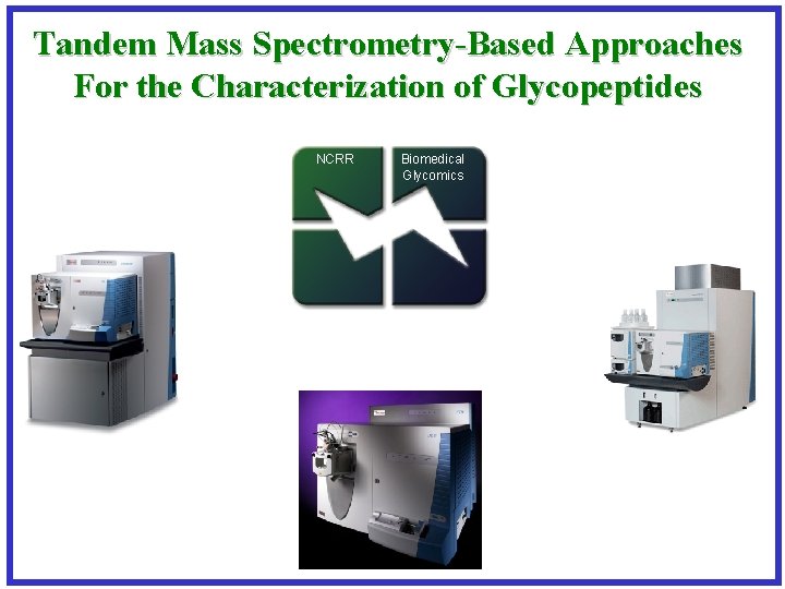 Tandem Mass Spectrometry-Based Approaches For the Characterization of Glycopeptides NCRR Biomedical Glycomics 