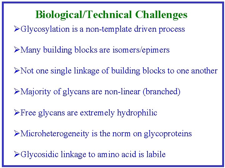 Biological/Technical Challenges ØGlycosylation is a non-template driven process ØMany building blocks are isomers/epimers ØNot