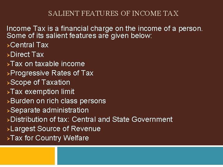 SALIENT FEATURES OF INCOME TAX Income Tax is a financial charge on the income