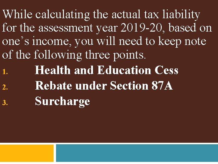 While calculating the actual tax liability for the assessment year 2019 -20, based on