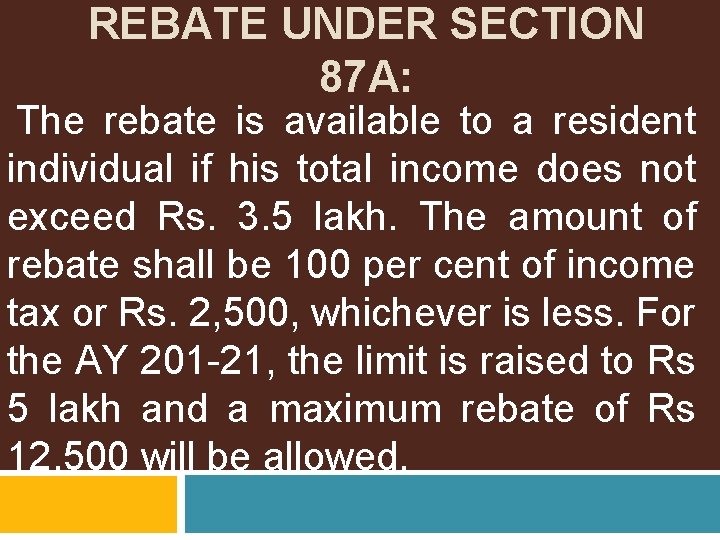 REBATE UNDER SECTION 87 A: The rebate is available to a resident individual if REBATE UNDER SECTION 87 A: The rebate is available to a resident individual if