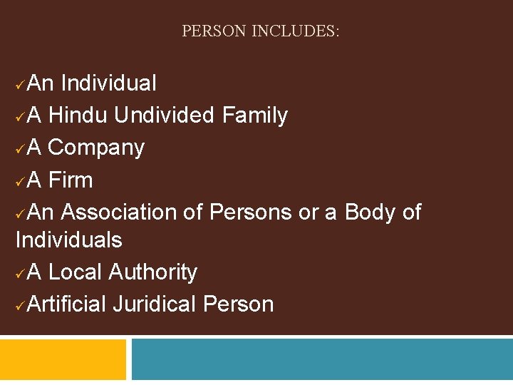 PERSON INCLUDES: An Individual üA Hindu Undivided Family üA Company üA Firm üAn Association