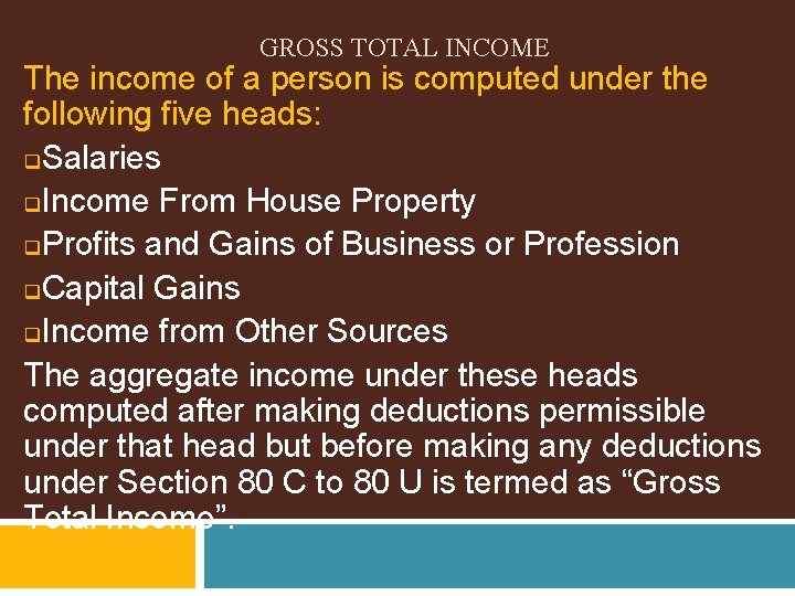 GROSS TOTAL INCOME The income of a person is computed under the following five