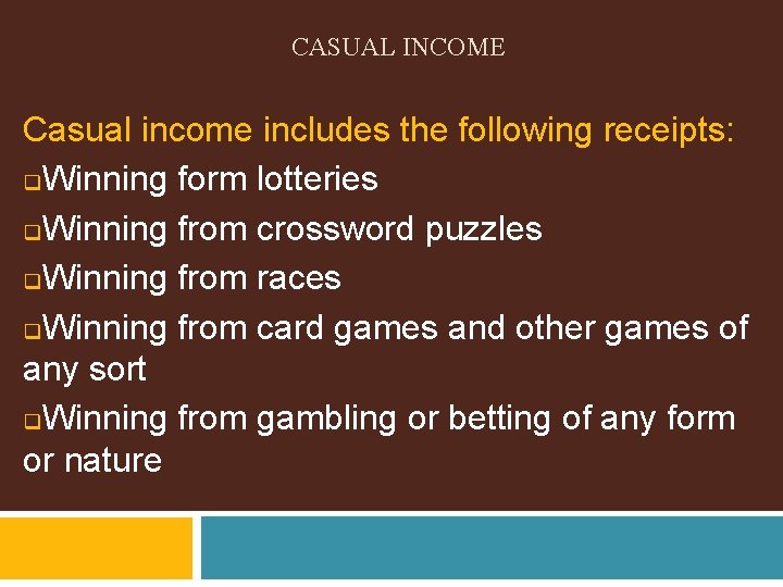 CASUAL INCOME Casual income includes the following receipts: q. Winning form lotteries q. Winning