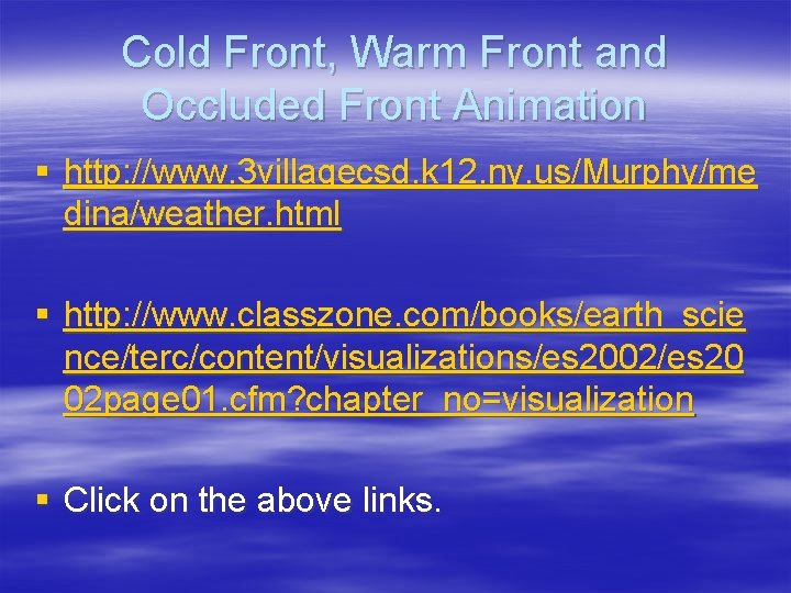 Cold Front, Warm Front and Occluded Front Animation § http: //www. 3 villagecsd. k