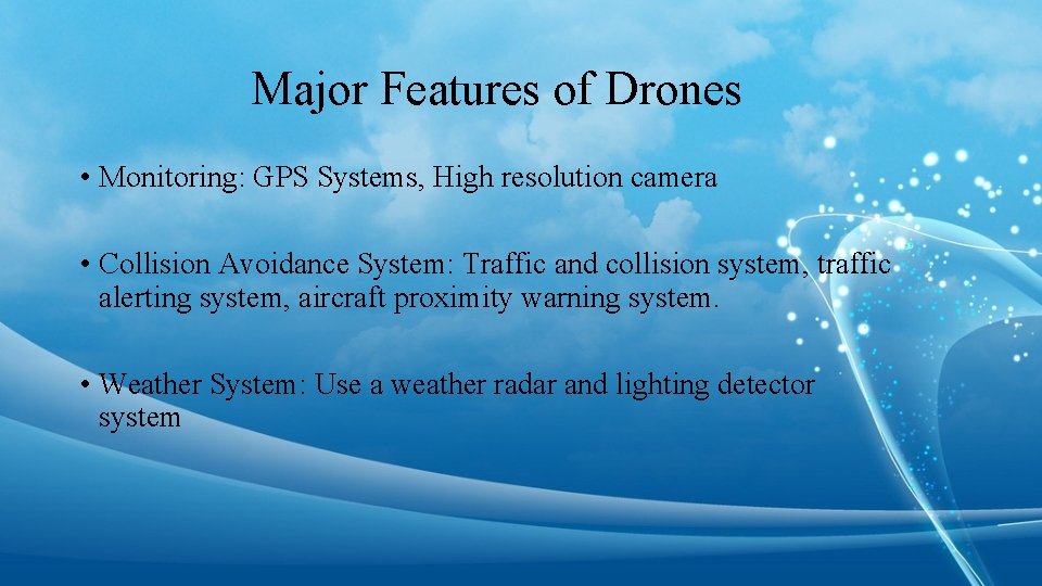 Major Features of Drones • Monitoring: GPS Systems, High resolution camera • Collision Avoidance