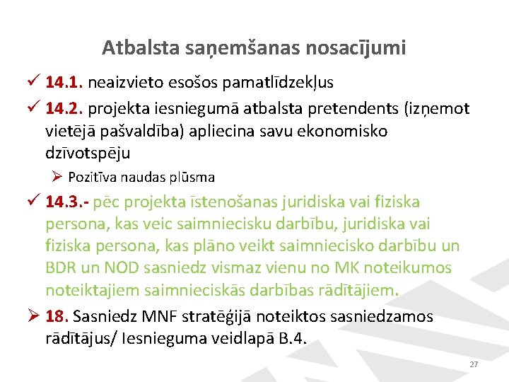 Atbalsta saņemšanas nosacījumi ü 14. 1. neaizvieto esošos pamatlīdzekļus ü 14. 2. projekta iesniegumā