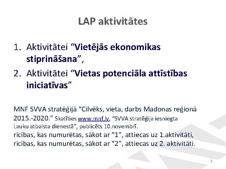 LAP aktivitātes 1. Aktivitātei “Vietējās ekonomikas stiprināšana”, 2. Aktivitātei “Vietas potenciāla attīstības iniciatīvas” MNF