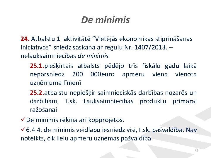 De minimis 24. Atbalstu 1. aktivitātē “Vietējās ekonomikas stiprināšanas iniciatīvas” sniedz saskaņā ar regulu