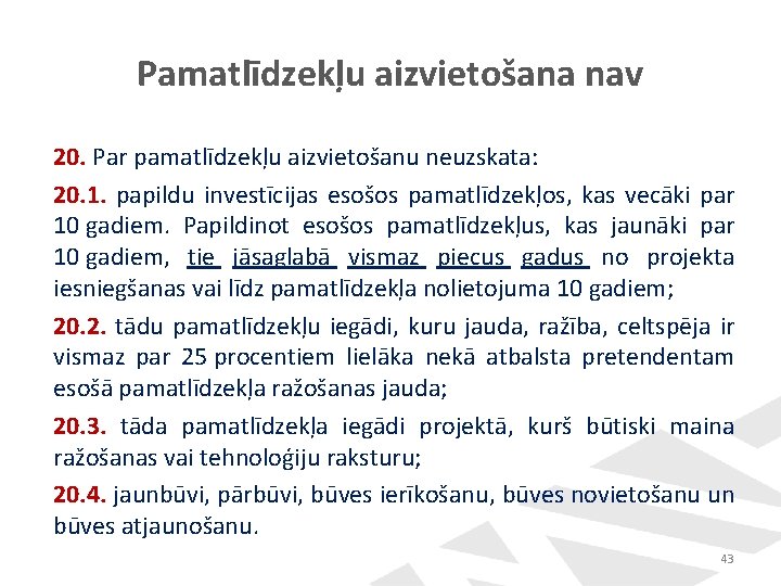 Pamatlīdzekļu aizvietošana nav 20. Par pamatlīdzekļu aizvietošanu neuzskata: 20. 1. papildu investīcijas esošos pamatlīdzekļos,