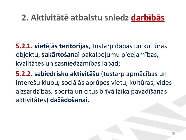 2. Aktivitātē atbalstu sniedz darbībās 5. 2. 1. vietējās teritorijas, tostarp dabas un kultūras