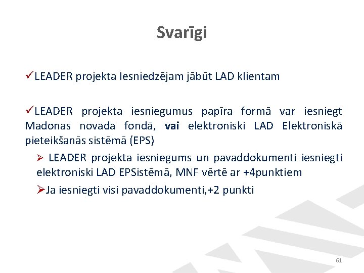 Svarīgi üLEADER projekta Iesniedzējam jābūt LAD klientam üLEADER projekta iesniegumus papīra formā var iesniegt