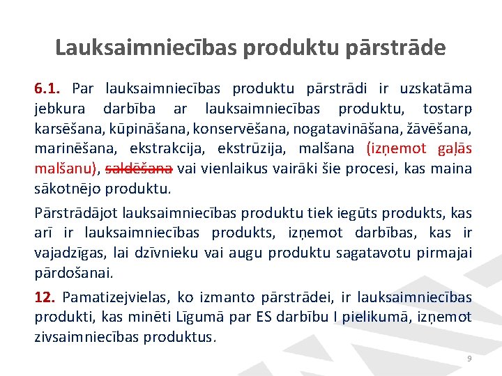 Lauksaimniecības produktu pārstrāde 6. 1. Par lauksaimniecības produktu pārstrādi ir uzskatāma jebkura darbība ar