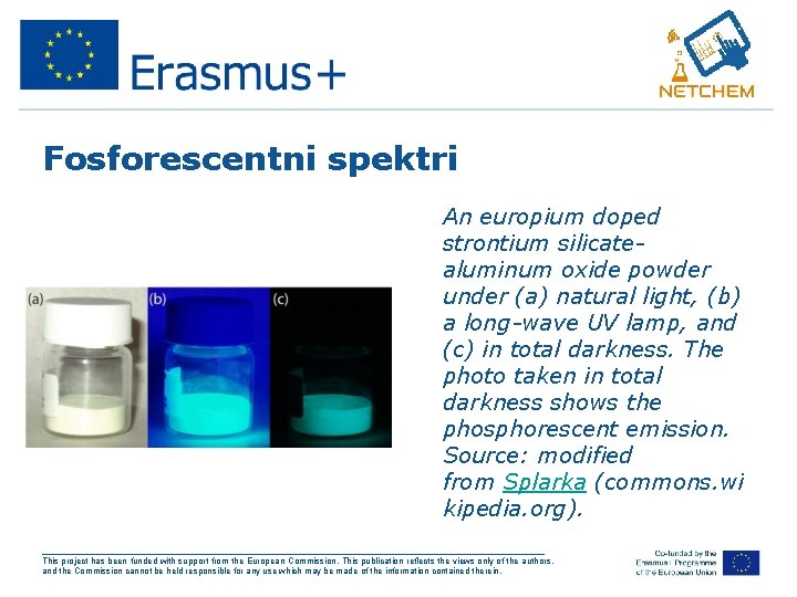 Fosforescentni spektri • An europium doped strontium silicatealuminum oxide powder under (a) natural light,