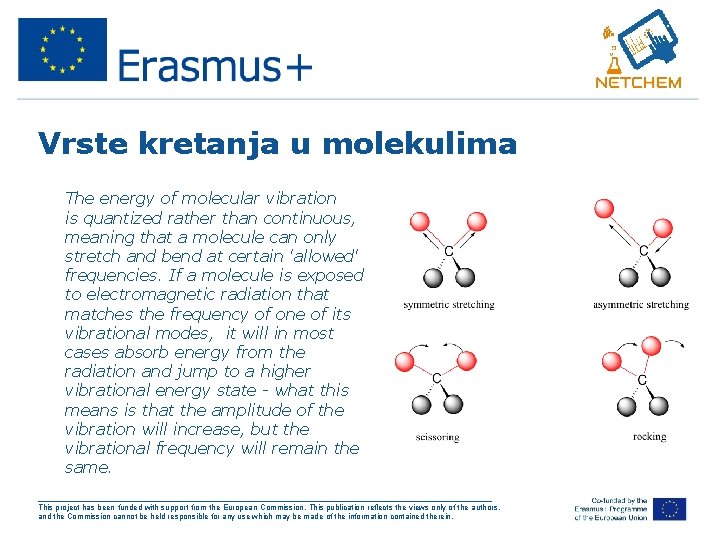 Vrste kretanja u molekulima • The energy of molecular vibration is quantized rather than