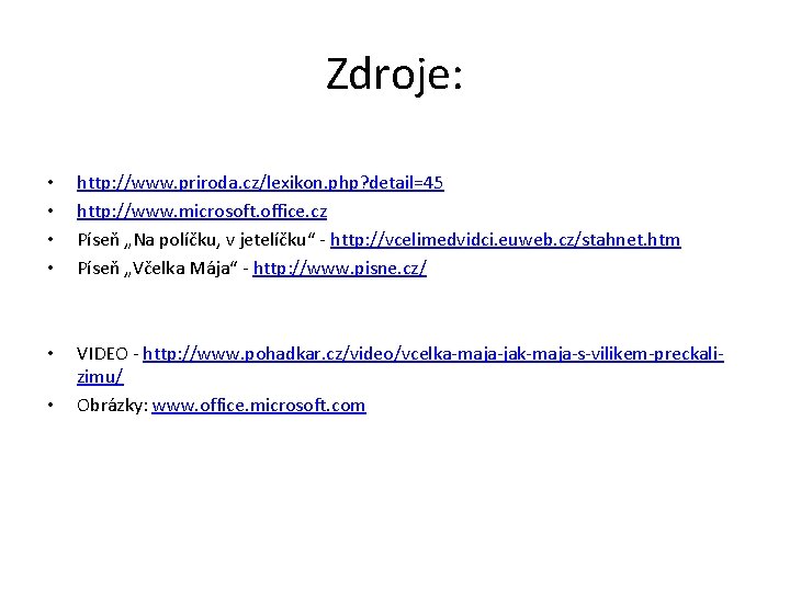 Zdroje: • • http: //www. priroda. cz/lexikon. php? detail=45 http: //www. microsoft. office. cz