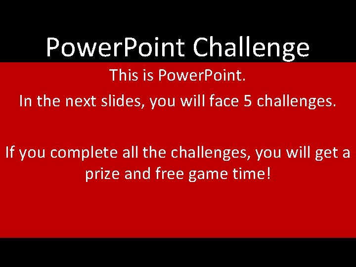 Power. Point Challenge This is Power. Point. In the next slides, you will face