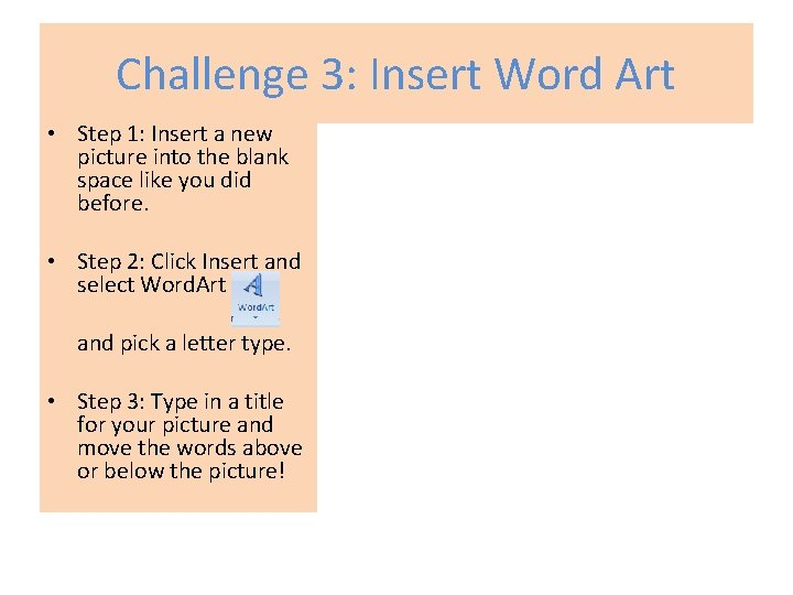 Challenge 3: Insert Word Art • Step 1: Insert a new picture into the