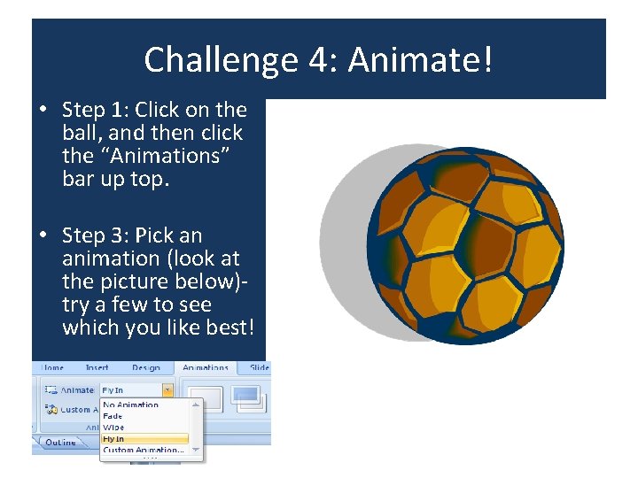 Challenge 4: Animate! • Step 1: Click on the ball, and then click the