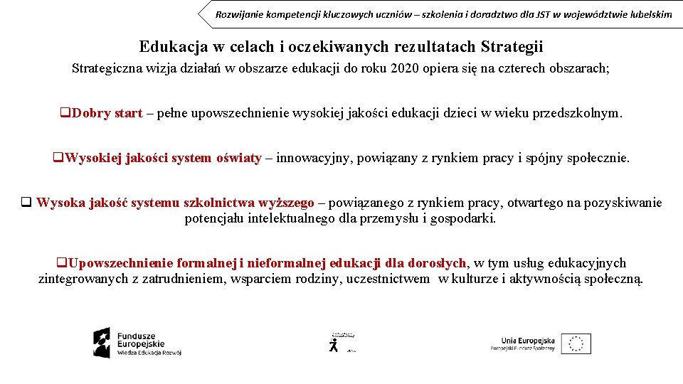 Rozwijanie kompetencji kluczowych uczniów – szkolenia i doradztwo dla JST w województwie lubelskim Edukacja Rozwijanie kompetencji kluczowych uczniów – szkolenia i doradztwo dla JST w województwie lubelskim Edukacja