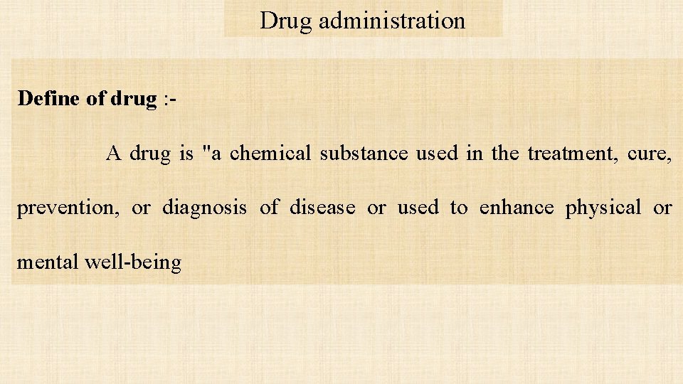 Drug administration Define of drug : A drug is "a chemical substance used in
