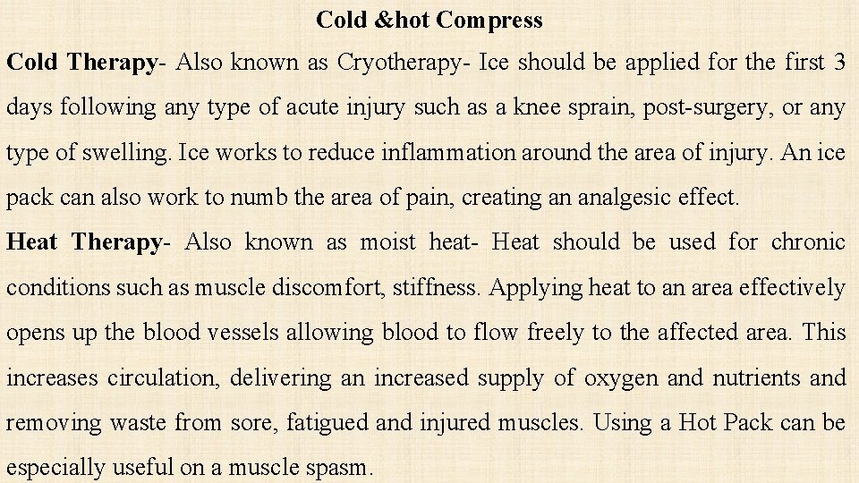 Cold &hot Compress Cold Therapy- Also known as Cryotherapy- Ice should be applied for
