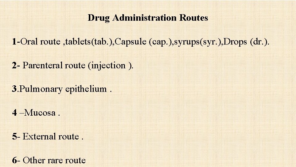 Drug Administration Routes 1 -Oral route , tablets(tab. ), Capsule (cap. ), syrups(syr. ),