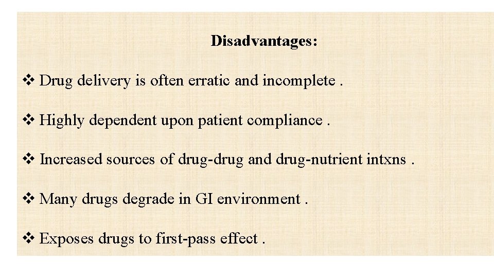 Disadvantages: v Drug delivery is often erratic and incomplete. v Highly dependent upon patient