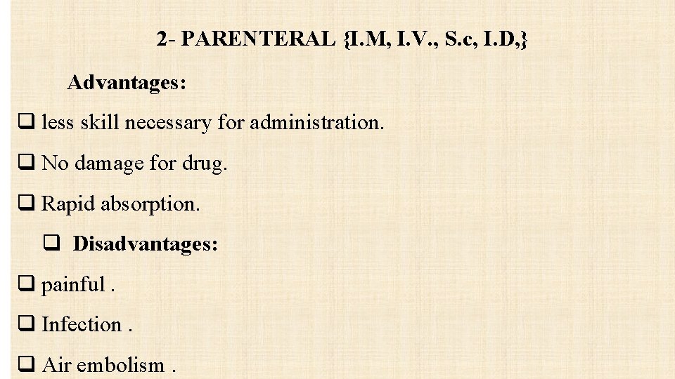 2 - PARENTERAL {I. M, I. V. , S. c, I. D, } Advantages: