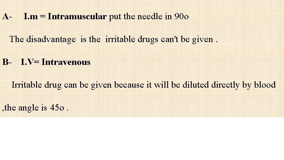 A- I. m = Intramuscular put the needle in 90 o The disadvantage is