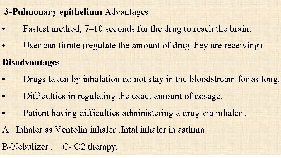 3 -Pulmonary epithelium Advantages • Fastest method, 7– 10 seconds for the drug to