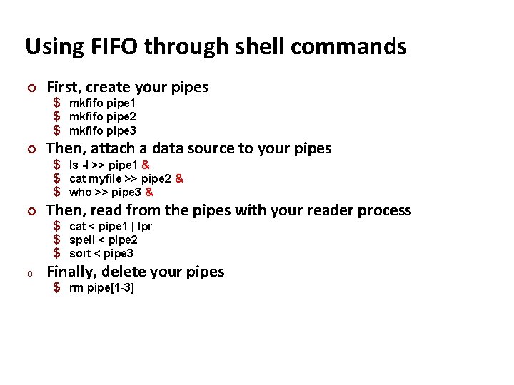 Carnegie Mellon Using FIFO through shell commands ¢ First, create your pipes $ mkfifo