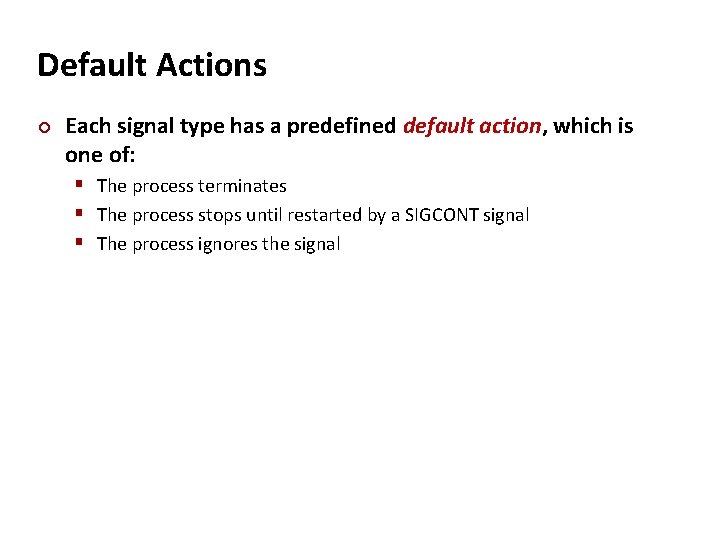 Carnegie Mellon Default Actions ¢ Each signal type has a predefined default action, which
