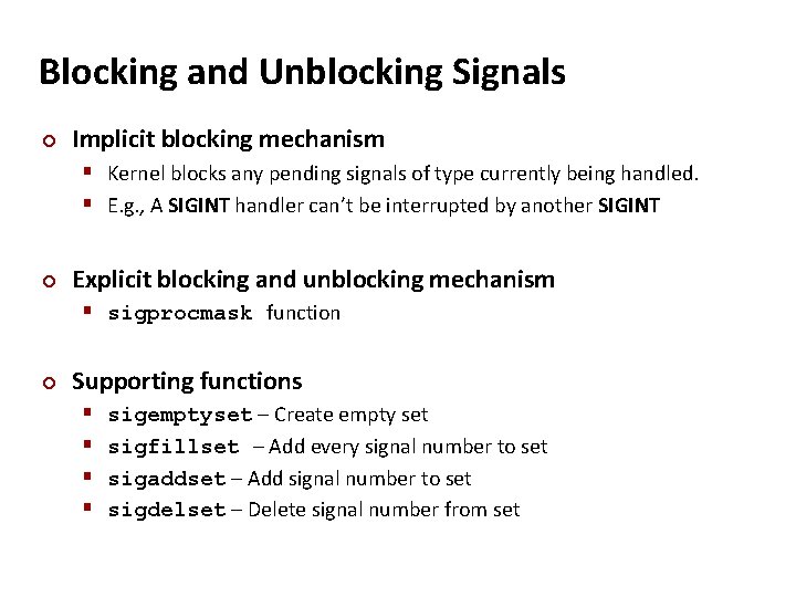 Carnegie Mellon Blocking and Unblocking Signals ¢ Implicit blocking mechanism § Kernel blocks any