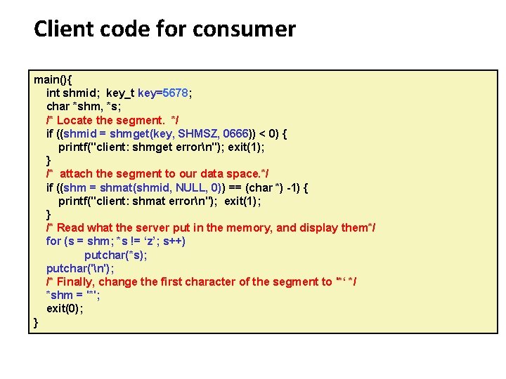 Carnegie Mellon Client code for consumer main(){ int shmid; key_t key=5678; char *shm, *s;